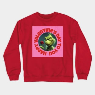 Funny Grinchy Valentine's Day | Happy Valentine’s Day To You Crewneck Sweatshirt